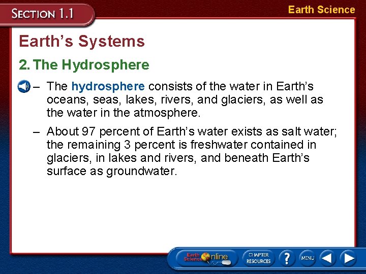Earth Science Earth’s Systems 2. The Hydrosphere – The hydrosphere consists of the water