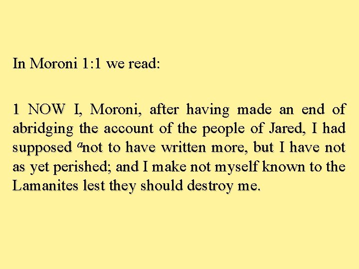 In Moroni 1: 1 we read: 1 NOW I, Moroni, after having made an