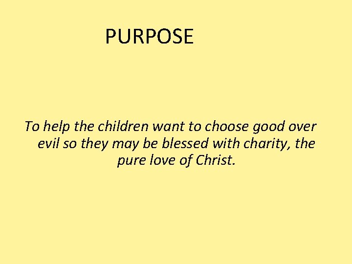 PURPOSE To help the children want to choose good over evil so they may