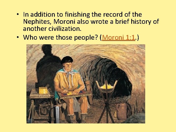  • In addition to finishing the record of the Nephites, Moroni also wrote