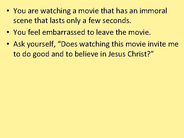  • You are watching a movie that has an immoral scene that lasts