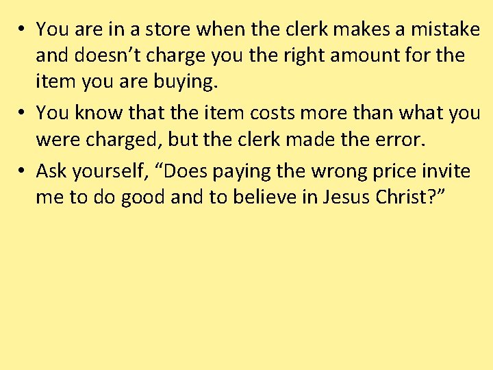  • You are in a store when the clerk makes a mistake and