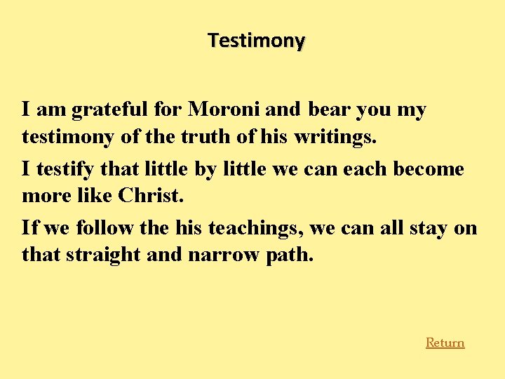 Testimony I am grateful for Moroni and bear you my testimony of the truth
