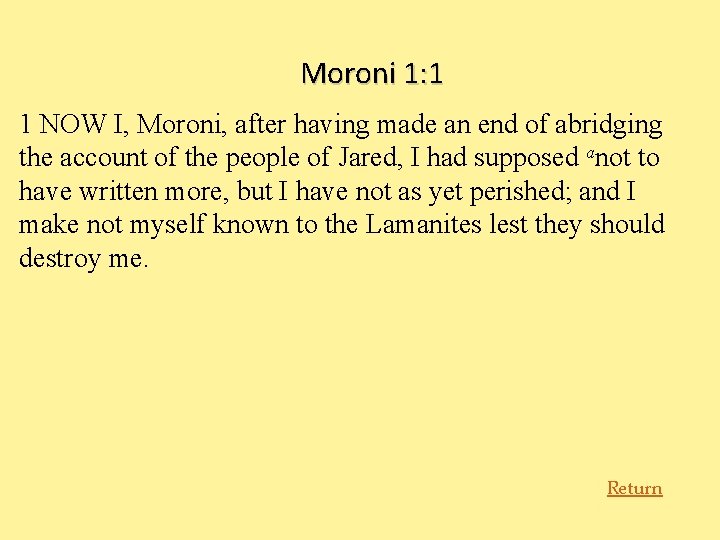 Moroni 1: 1 1 NOW I, Moroni, after having made an end of abridging