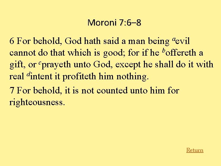Moroni 7: 6– 8 6 For behold, God hath said a man being aevil