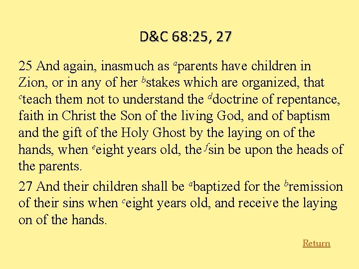 D&C 68: 25, 27 25 And again, inasmuch as aparents have children in Zion,