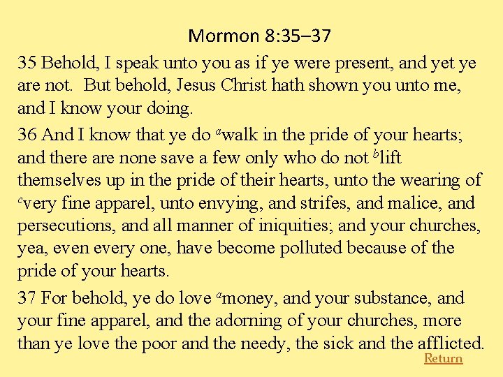 Mormon 8: 35– 37 35 Behold, I speak unto you as if ye were