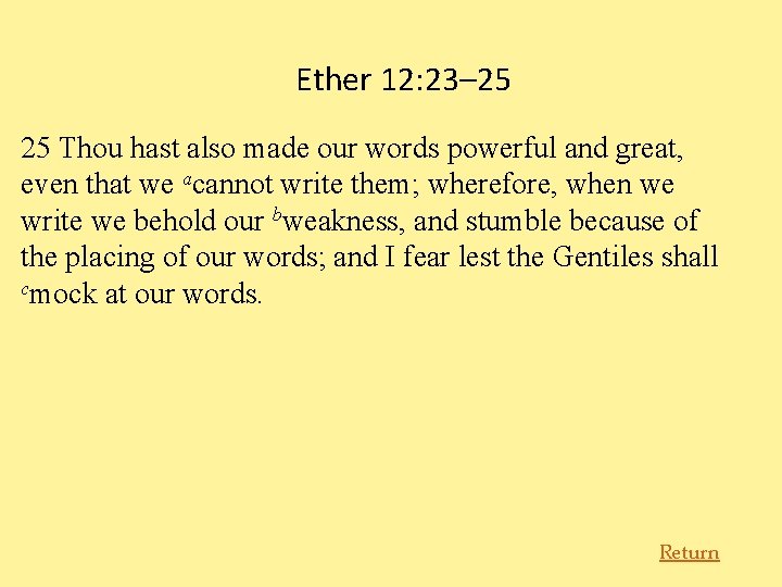 Ether 12: 23– 25 25 Thou hast also made our words powerful and great,
