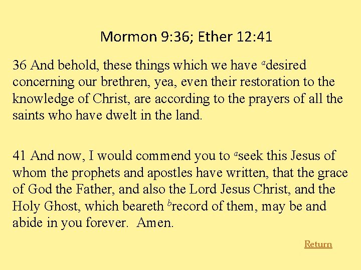 Mormon 9: 36; Ether 12: 41 36 And behold, these things which we have