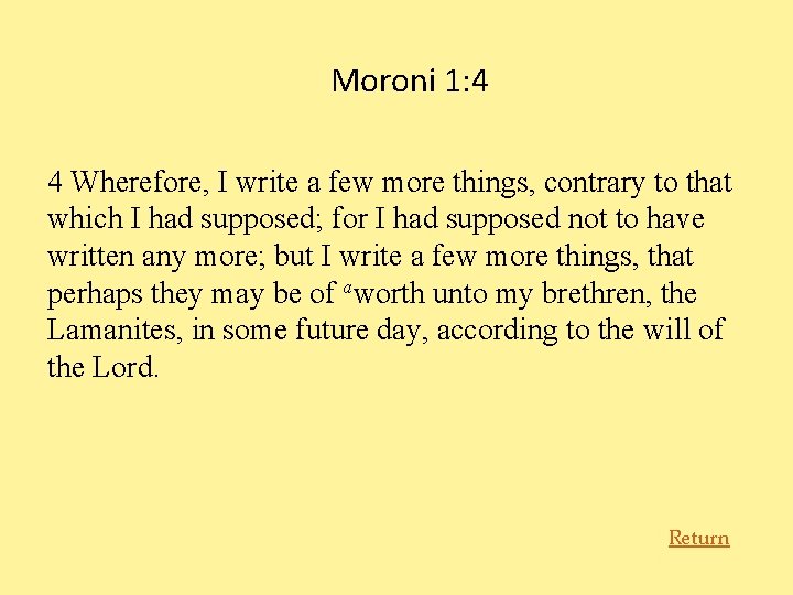 Moroni 1: 4 4 Wherefore, I write a few more things, contrary to that