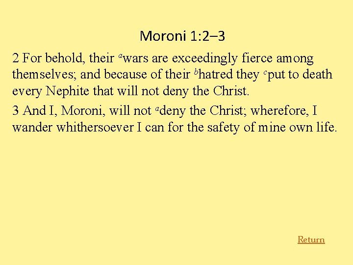 Moroni 1: 2– 3 2 For behold, their awars are exceedingly fierce among themselves;