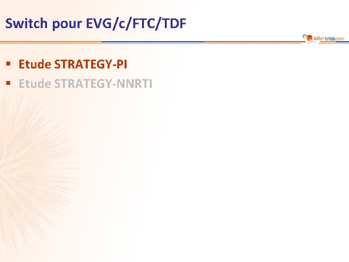 Switch pour EVG/c/FTC/TDF § Etude STRATEGY-PI § Etude STRATEGY-NNRTI 