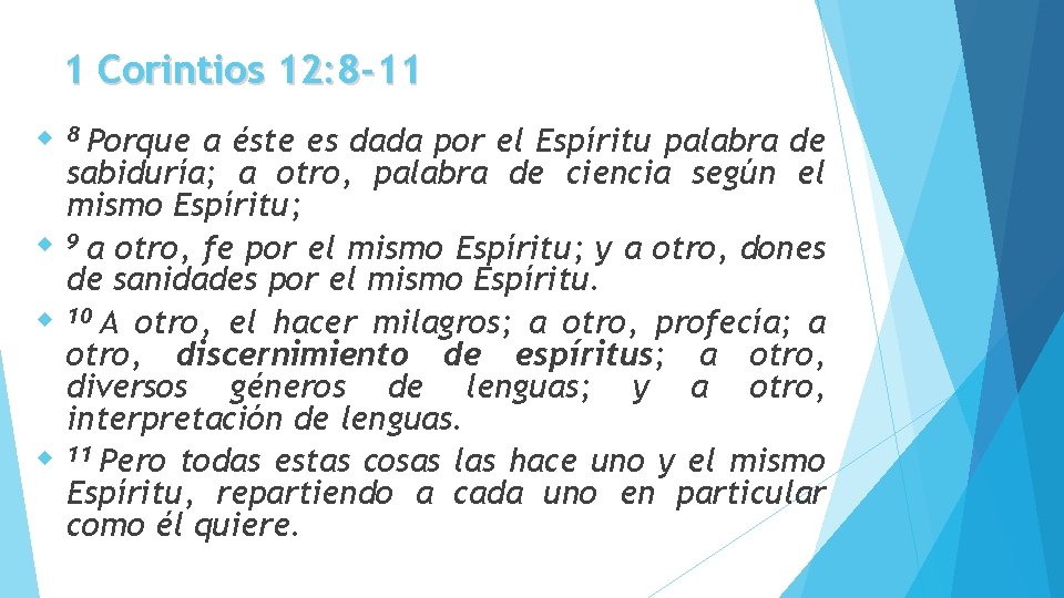 1 Corintios 12: 8 -11 Porque a éste es dada por el Espíritu palabra