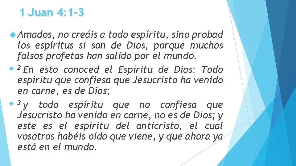 1 Juan 4: 1 -3 Amados, no creáis a todo espíritu, sino probad los