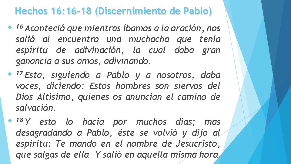 Hechos 16: 16 -18 (Discernimiento de Pablo) Aconteció que mientras íbamos a la oración,