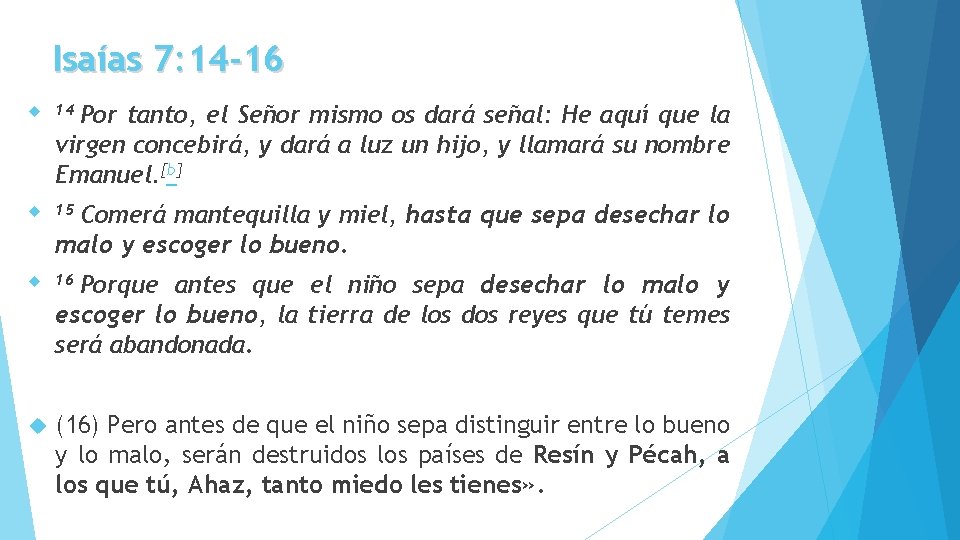 Isaías 7: 14 -16 Por tanto, el Señor mismo os dará señal: He aquí