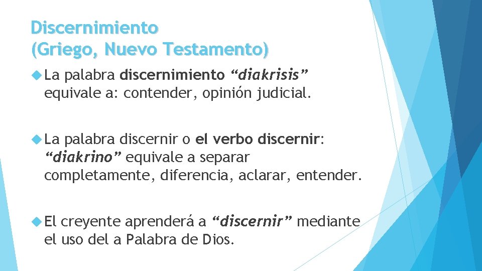 Discernimiento (Griego, Nuevo Testamento) La palabra discernimiento “diakrisis” equivale a: contender, opinión judicial. La