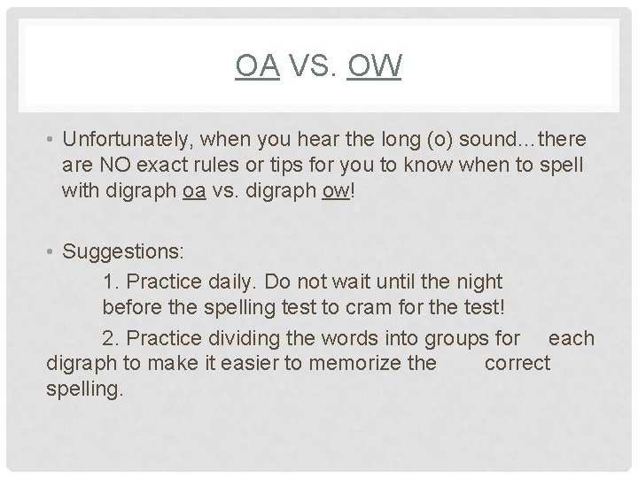 OA VS. OW • Unfortunately, when you hear the long (o) sound…there are NO
