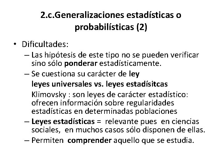2. c. Generalizaciones estadísticas o probabilísticas (2) • Dificultades: – Las hipótesis de este