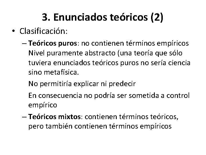 3. Enunciados teóricos (2) • Clasificación: – Teóricos puros: no contienen términos empíricos Nivel