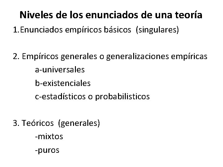 Niveles de los enunciados de una teoría 1. Enunciados empíricos básicos (singulares) 2. Empíricos