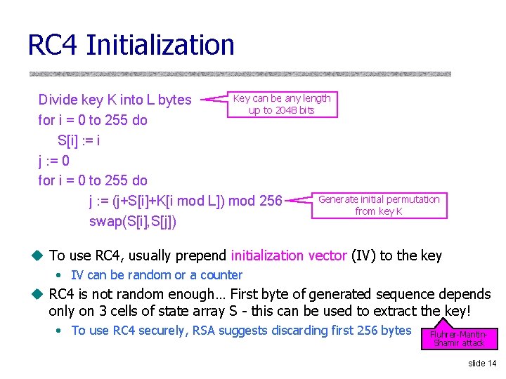 RC 4 Initialization Key can be any length Divide key K into L bytes RC 4 Initialization Key can be any length Divide key K into L bytes