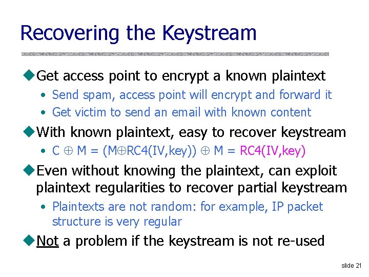 Recovering the Keystream u. Get access point to encrypt a known plaintext • Send Recovering the Keystream u. Get access point to encrypt a known plaintext • Send