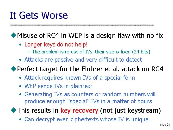 It Gets Worse u. Misuse of RC 4 in WEP is a design flaw It Gets Worse u. Misuse of RC 4 in WEP is a design flaw