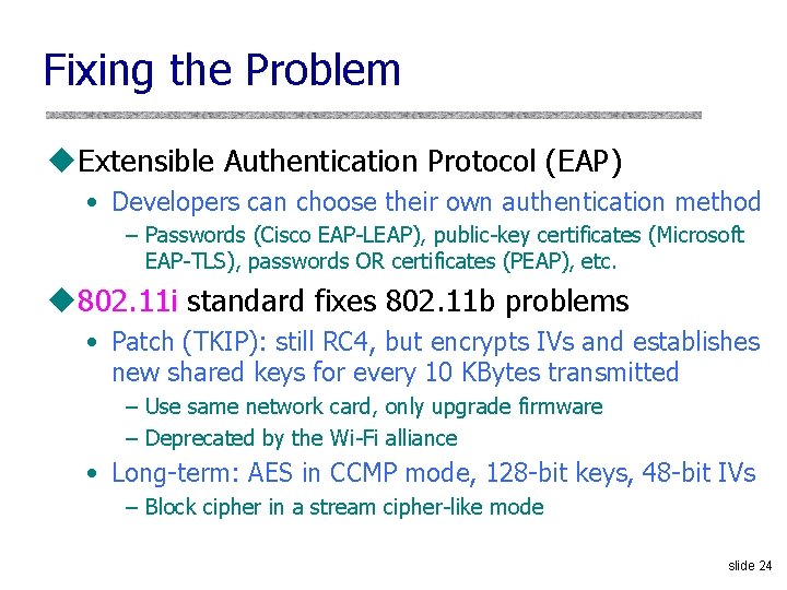 Fixing the Problem u. Extensible Authentication Protocol (EAP) • Developers can choose their own Fixing the Problem u. Extensible Authentication Protocol (EAP) • Developers can choose their own