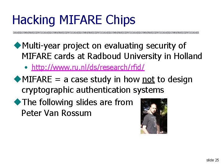 Hacking MIFARE Chips u. Multi-year project on evaluating security of MIFARE cards at Radboud Hacking MIFARE Chips u. Multi-year project on evaluating security of MIFARE cards at Radboud