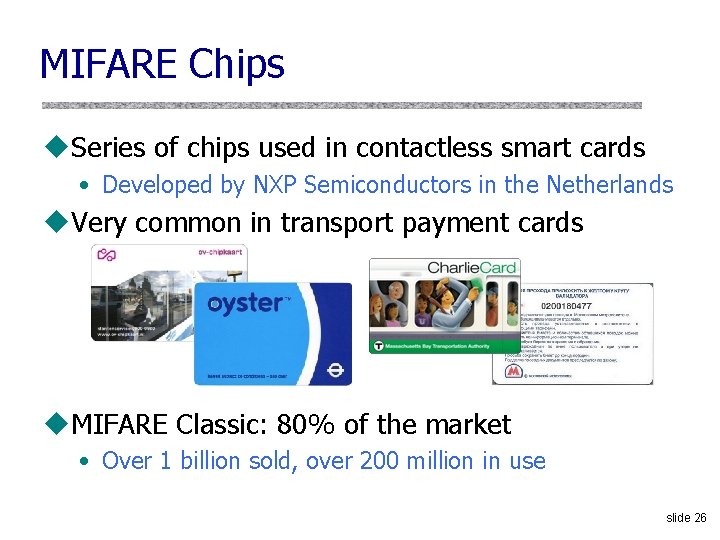 MIFARE Chips u. Series of chips used in contactless smart cards • Developed by MIFARE Chips u. Series of chips used in contactless smart cards • Developed by
