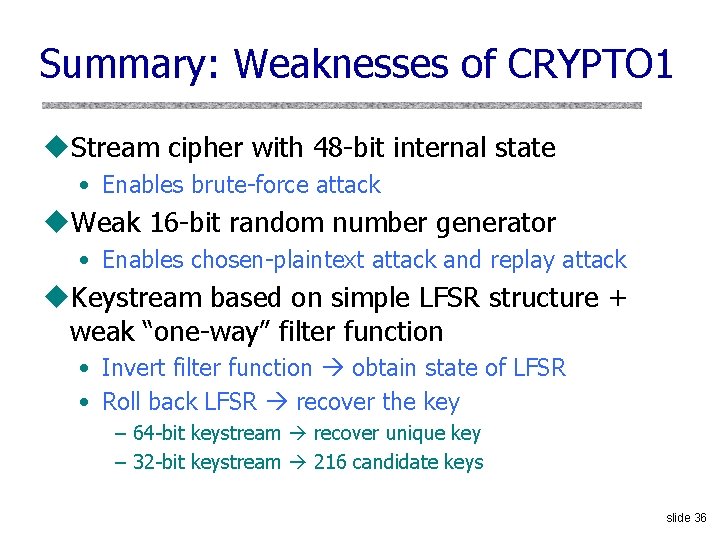 Summary: Weaknesses of CRYPTO 1 u. Stream cipher with 48 -bit internal state • Summary: Weaknesses of CRYPTO 1 u. Stream cipher with 48 -bit internal state •