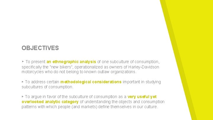 OBJECTIVES ▸ To present an ethnographic analysis of one subculture of consumption, specifically the