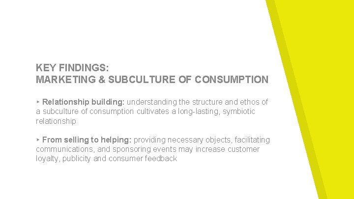 KEY FINDINGS: MARKETING & SUBCULTURE OF CONSUMPTION ▸ Relationship building: understanding the structure and
