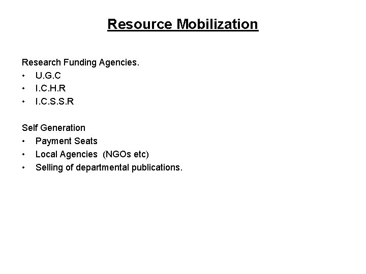Resource Mobilization Research Funding Agencies. • U. G. C • I. C. H. R
