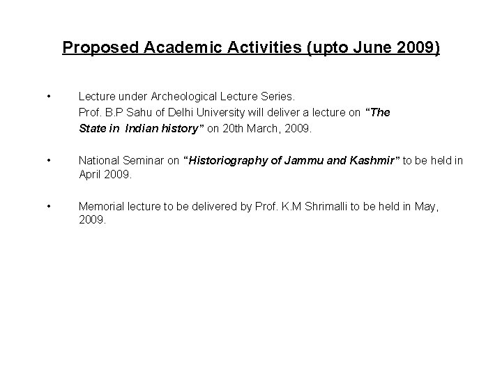 Proposed Academic Activities (upto June 2009) • Lecture under Archeological Lecture Series. Prof. B.