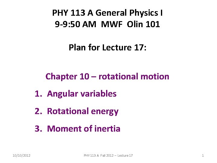 PHY 113 A General Physics I 9 -9: 50 AM MWF Olin 101 Plan