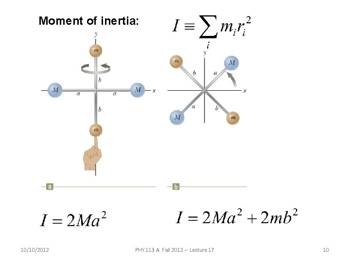 Moment of inertia: 10/10/2012 PHY 113 A Fall 2012 -- Lecture 17 10 