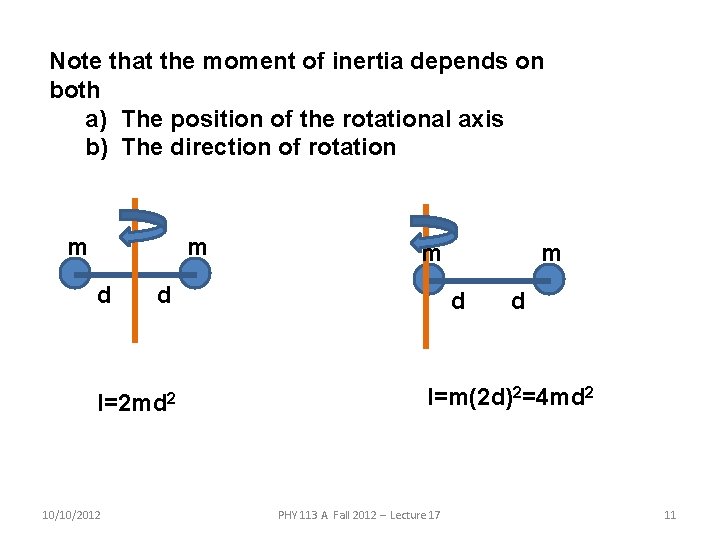 Note that the moment of inertia depends on both a) The position of the