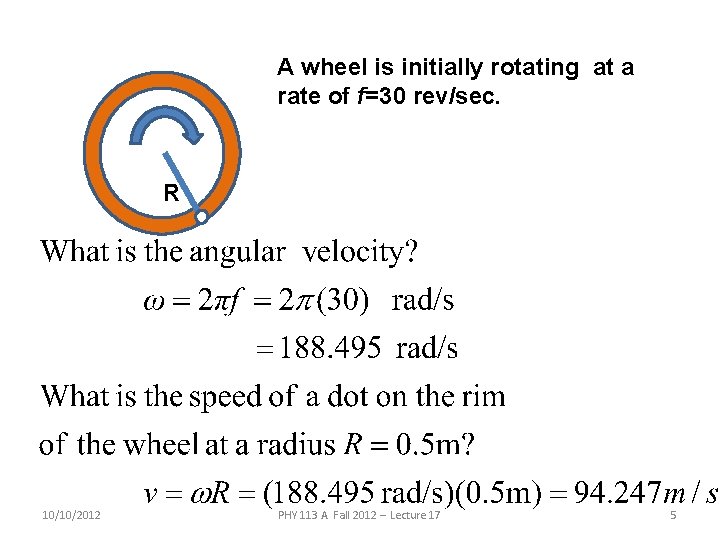 A wheel is initially rotating at a rate of f=30 rev/sec. R 10/10/2012 PHY