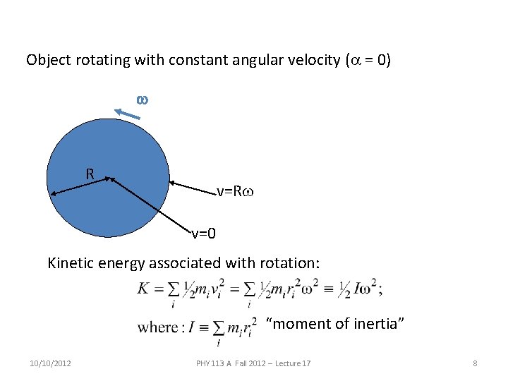 Object rotating with constant angular velocity (a = 0) w R v=Rw v=0 Kinetic
