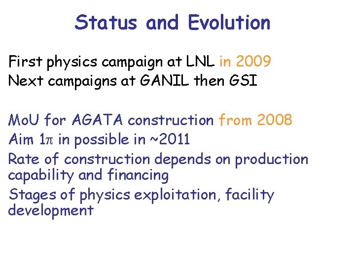 Status and Evolution First physics campaign at LNL in 2009 Next campaigns at GANIL