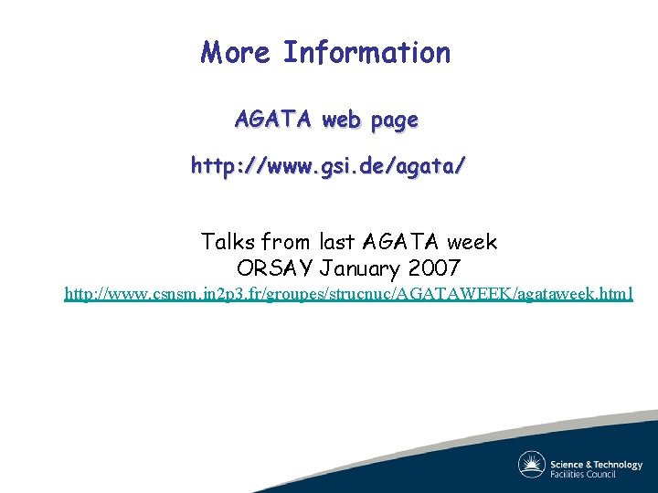 More Information AGATA web page http: //www. gsi. de/agata/ Talks from last AGATA week