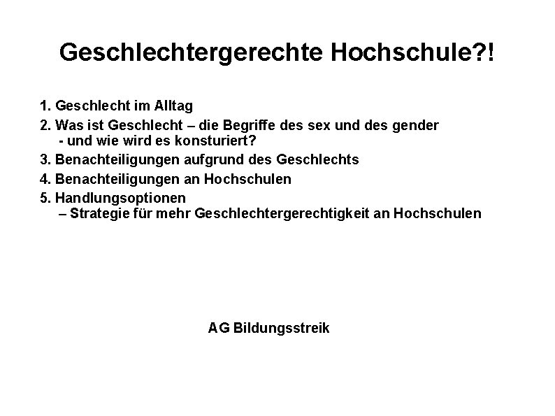 Geschlechtergerechte Hochschule? ! 1. Geschlecht im Alltag 2. Was ist Geschlecht – die Begriffe