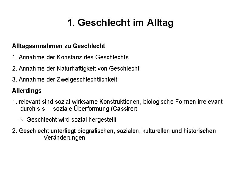 1. Geschlecht im Alltagsannahmen zu Geschlecht 1. Annahme der Konstanz des Geschlechts 2. Annahme