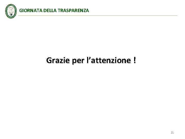 GIORNATA DELLA TRASPARENZA Grazie per l’attenzione ! 21 