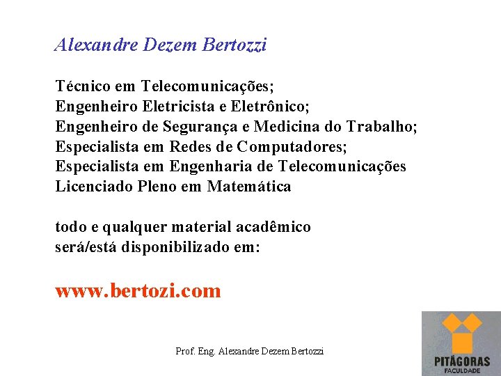 Alexandre Dezem Bertozzi Técnico em Telecomunicações; Engenheiro Eletricista e Eletrônico; Engenheiro de Segurança e