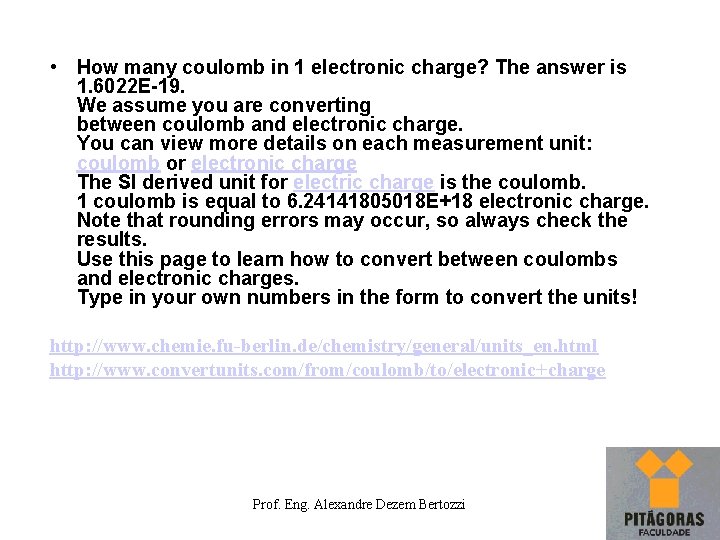  • How many coulomb in 1 electronic charge? The answer is 1. 6022