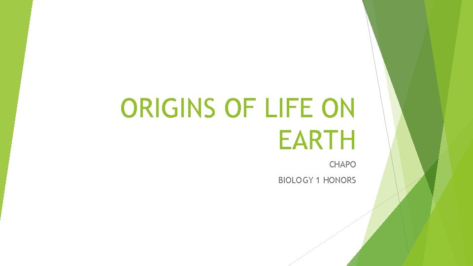 ORIGINS OF LIFE ON EARTH CHAPO BIOLOGY 1 HONORS 