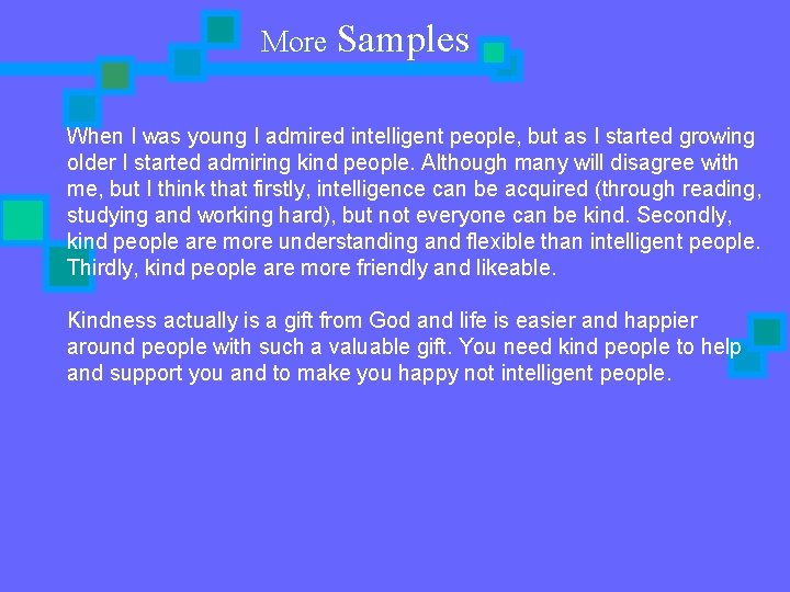 More Samples When I was young I admired intelligent people, but as I started